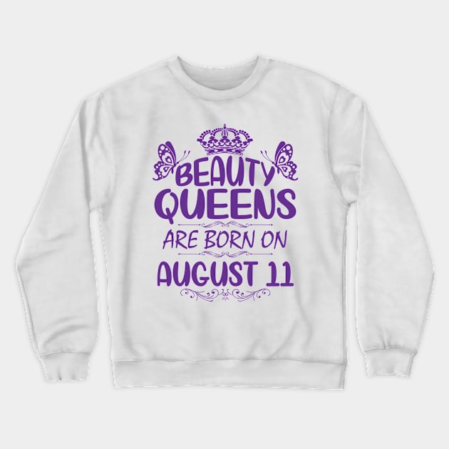 Beauty Queens Are Born On August 11 Happy Birthday To Me You Nana Mommy Aunt Sister Cousin Daughter Crewneck Sweatshirt by Cowan79